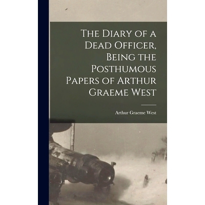 预订 The Diary of a Dead Officer, Being the Posthumous Papers of Arthur Graeme West: 9781015978904