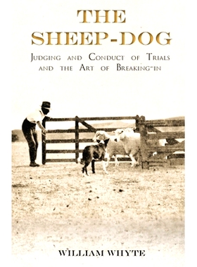 预订 The Sheep-Dog - Judging and Conduct of Trials and the Art of Breaking-in;A Comprehensive and Practical Text-Book De