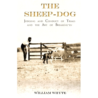 预订 The Sheep-Dog - Judging and Conduct of Trials and the Art of Breaking-in;A Comprehensive and Practical Text-Book De