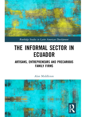 预订 The Informal Sector in Ecuador: Artisans, Entrepreneurs and Precarious Family Firms 厄瓜多尔的非正规部门：工匠、企