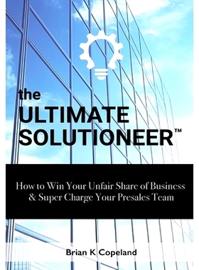 预订 The Ultimate Solutioneer: How to Win Your Unfair Share of Business & Super Charge Your Presales Team: 9781964222042