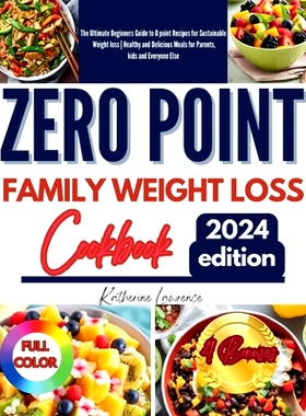 预订 Zero Point Family Weight Loss Cookbook: The Ultimate Beginners Guide to 0 point Recipes for Sustainable Weight loss