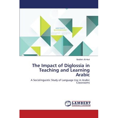 预订 The Impact of Diglossia in Teaching and Learning Arabic 双语教学和学习阿拉伯语的影响: 9783659664700