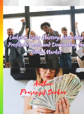 预订 LinkedIn Sales Mastery: Unlocking Profitable Leads and Dominating the Global Market: 9798850375317