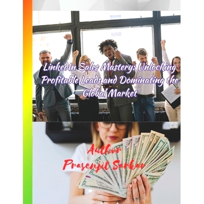 预订 LinkedIn Sales Mastery: Unlocking Profitable Leads and Dominating the Global Market: 9798850375317