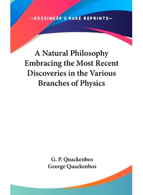 预订 A Natural Philosophy Embracing the Most Recent Discoveries in the Various Branches of Physics: 9780548052792