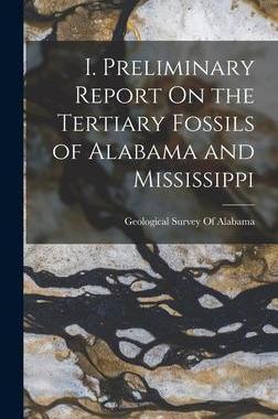 [预订]I. Preliminary Report On the Tertiary Fossils of Alabama and Mississippi 9781016678179