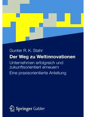 预订 Der Weg zu Weltinnovationen: Unternehmen erfolgreich und zukunftsorientiert erneuern Eine praxisorientierte Anleitu