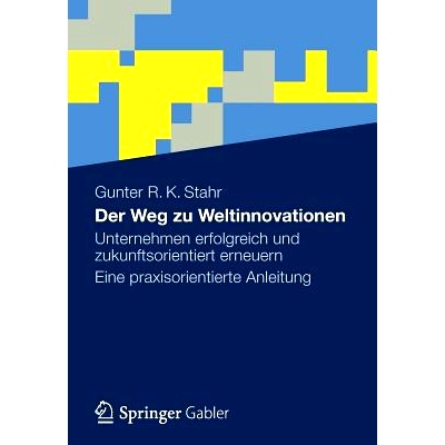 预订 Der Weg zu Weltinnovationen: Unternehmen erfolgreich und zukunftsorientiert erneuern Eine praxisorientierte Anleitu