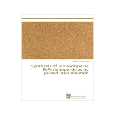 [预订]Synthesis of monodisperse FePt nanoparticles by pulsed laser ablation 9783838138763