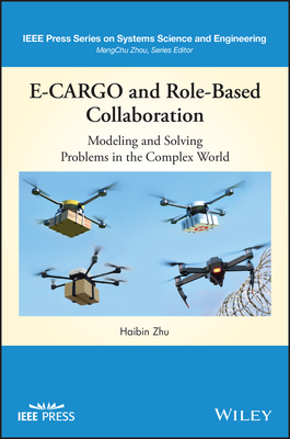 E-Cargo And Role-Based Collaboration: Modeling And Solving Problems In The Complex World 9781119693062