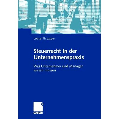 预订 Steuerrecht in der Unternehmenspraxis: Was Unternehmer und Manager wissen müssen: 9783409125871