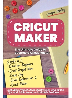 预订 Cricut Maker: 5 books in 1: The Ultimate Guide to Become a Cricut Master Including Project Ideas, Illustrations and