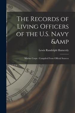 [预订]The Records of Living Officers of the U.S. Navy & Marine Corps: Compiled From Official Sources 9781013813948