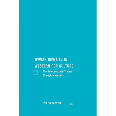 预订 Jewish Identity in Western Pop Culture: The Holocaust and Trauma Through Modernity: 9781349372614
