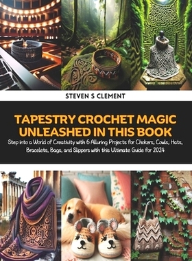 预订 Tapestry Crochet Magic Unleashed in this Book: Step into a World of Creativity with 6 Alluring Projects for Chokers