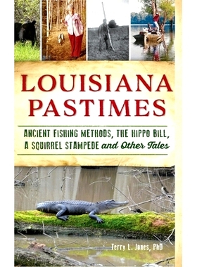 预订 Louisiana Pastimes: Ancient Fishing Methods, the Hippo Bill, a Squirrel Stampede and Other Tales: 9781540242600