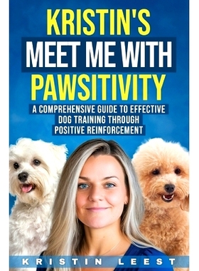 预订 Kristin’s Meet Me with Pawsitivity: A Comprehensive Guide to Effective Dog Training Through Positive Reinforcement