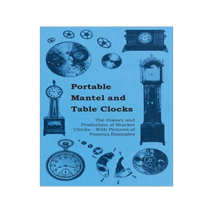 预订 Portable Mantel and Table Clocks - The History and Production of Bracket Clocks - With Pictures of Famous Examples