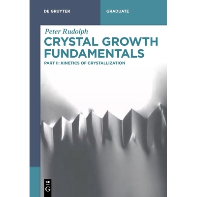 预订 Crystal Growth Fundamentals: Kinetics of Crystallization 晶体生长基础：结晶动力学: 9783111714165