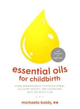 预订 Essential Oils for Childbirth: Using Aromatherapy to Reduce Stress, Alleviate Anxiety, and Lessen Pain with Any Bir