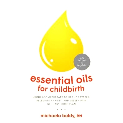 预订 Essential Oils for Childbirth: Using Aromatherapy to Reduce Stress, Alleviate Anxiety, and Lessen Pain with Any Bir