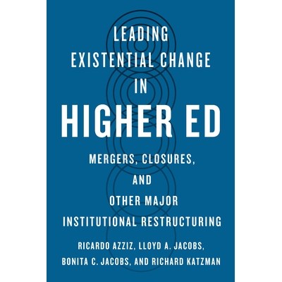 预订 Leading Existential Change in Higher Ed: Mergers, Closures, and Other Major Institutional Restructuring *高等教育的