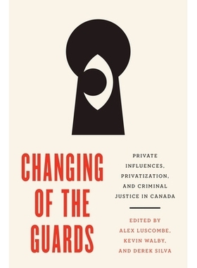 预订 Changing of the Guards: Private Influences, Privatization, and Criminal Justice in Canada 卫兵换岗：加拿大的私人影