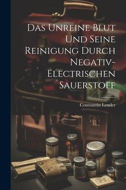 [预订]Das Unreine Blut und Seine Reinigung Durch Negativ-Electrischen Sauerstoff 9781020866807