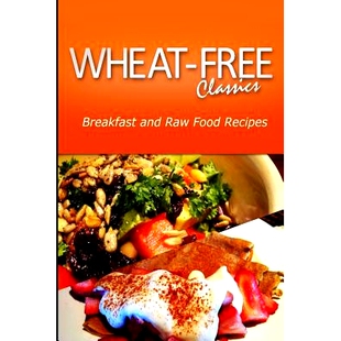 预订 Wheat-Free Classics - Breakfast and Raw Food Recipes: 9781494799328