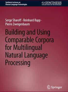 [预订]Building and Using Comparable Corpora for Multilingual Natural Language Processing 9783031313837