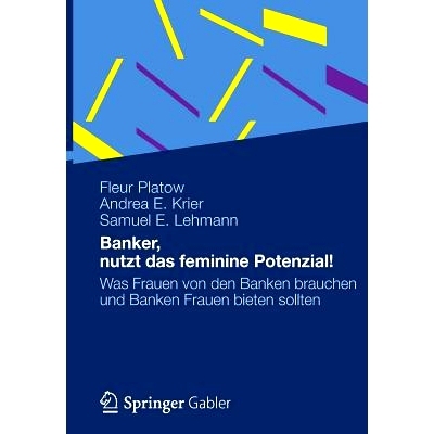 预订 Banker, nutzt das feminine Potenzial!: Was Frauen von den Banken brauchen und Banken Frauen bieten sollten: 9783834