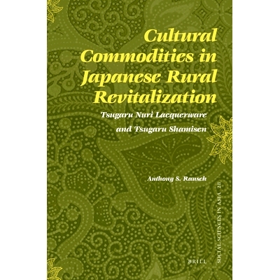预订 Cultural Commodities in Japanese Rural Revitalization: Tsugaru Nuri Lacquerware and Tsugaru Shamisen 日本农村复兴的