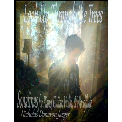 预订 Look Up Through the Trees: Sonatinas for Piano, Guitar, Violin, & Woodflute: 9798361730926