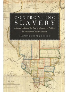 预订 Confronting Slavery: Edward Coles and the Rise of Antislavery Politics in Nineteenth-Century America 面对奴隶制：爱