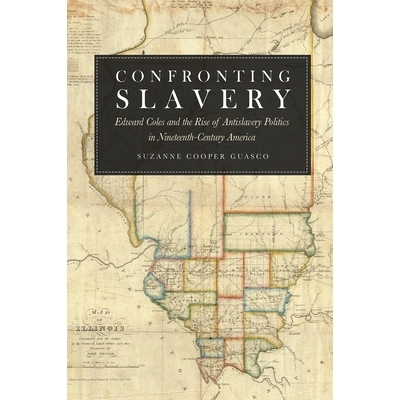预订 Confronting Slavery: Edward Coles and the Rise of Antislavery Politics in Nineteenth-Century America 面对奴隶制：爱