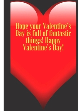 预订 Hope your Valentine’s Day is full of fantastic things! Happy Valentine’s Day!: 110 Pages, Size 6x9 Write in your