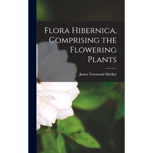Comprising Hibernica the Flowering 9781017088328 预订 Plants Flora