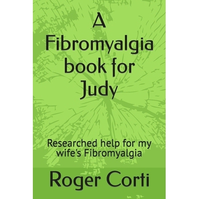 预订 A Fibromyalgia book for Judy: Researched help for my wife’s Fibromyalgia: 9798387531873