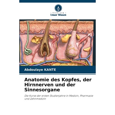 预订 Anatomie des Kopfes, der Hirnnerven und der Sinnesorgane: Die Kurse der ersten Studienjahre in Medizin, Pharmazie u