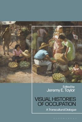 [预订]Visual Histories of Occupation: A Transcultural Dialogue 9781350205949 书籍/杂志/报纸 艺术类原版书 原图主图