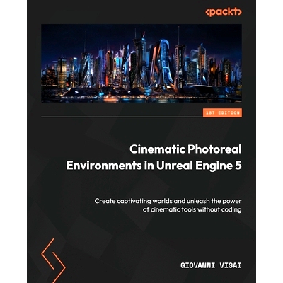 预订 Cinematic Photoreal Environments in Unreal Engine 5: Create captivating worlds and unleash the power of cinematic t