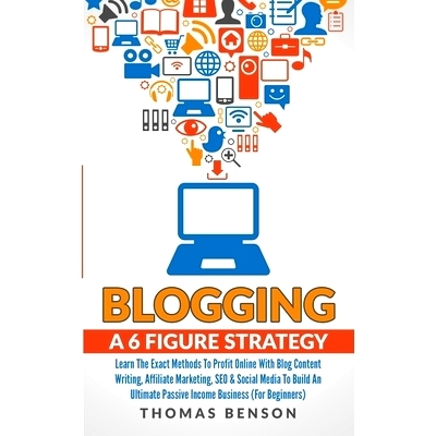 预订 Blogging: A 6 Figure Strategy: Learn The Exact Methods To Profit Online With Blog Content Writing, Affiliate Market