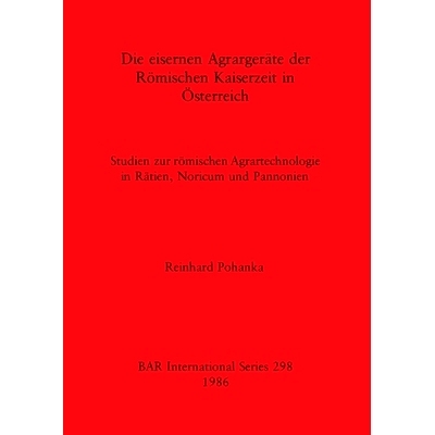 预订 Die eisernen Agrargeräte der Römischen Kaiserzeit in Österreich: Studien zur römischen Agrartechnologie in Rät