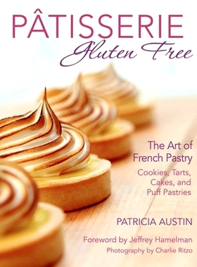 预订 Pâtisserie Gluten Free: The Art of French Pastry: Cookies, Tarts, Cakes, and Puff Pastries