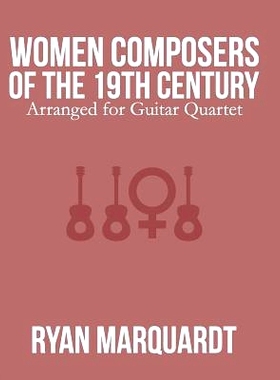 预订 Women Composers of the 19th Century: Arranged for Guitar Quartet: 9781545062562
