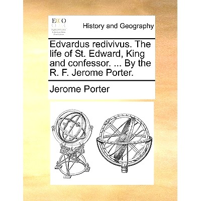 预订 Edvardus Redivivus. the Life of St. Edward, King and Confessor. ... by the R. F. Jerome Porter.: 9781170547922