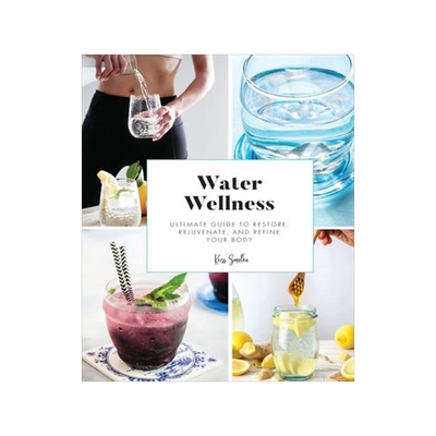 [预订]Water Wellness: Ultimate Guide to Restore, Rejuvenate and Refine Your Body 9781941716038