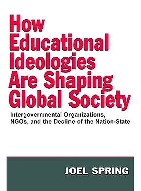 预订 How Educational Ideologies Are Shaping Global Society: Intergovernmental Organizations, NGOs, and the Decline of th