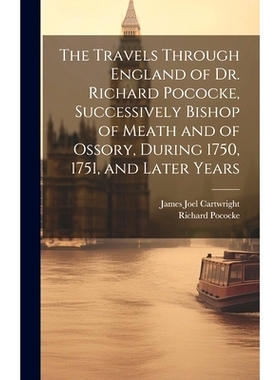 预订 The Travels Through England of Dr. Richard Pococke, Successively Bishop of Meath and of Ossory, During 1750, 1751,